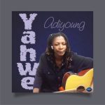 GOSPEL MUSIC: AdiYoung – Yahwe