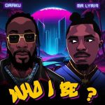 MUSIC: ORAKU Ft. Mr Lyriq – Who I Be?