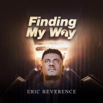 GOSPEL: Eric Reverence – Finding My Way