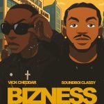 MUSIC: Soundboi Classy – Bizness Ft. Vick Cheddar