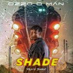 MUSIC: Ozzo D Man – Shade